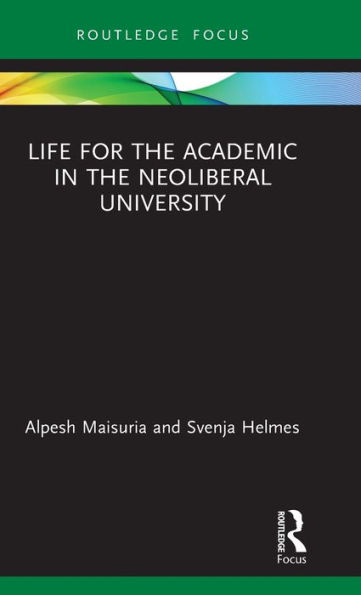 Life for the Academic in the Neoliberal University / Edition 1