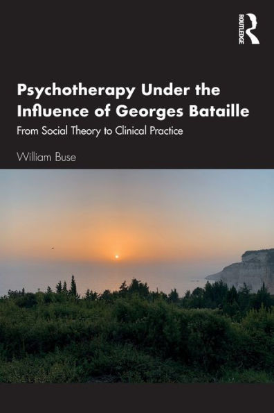 Psychotherapy Under the Influence of Georges Bataille: From Social Theory to Clinical Practice