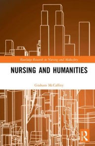 Title: Nursing and Humanities / Edition 1, Author: Graham McCaffrey