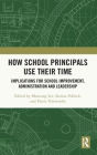 How School Principals Use Their Time: Implications for School Improvement, Administration and Leadership