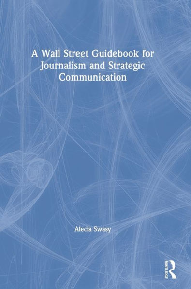 A Wall Street Guidebook for Journalism and Strategic Communication / Edition 1