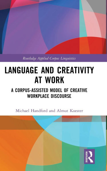 Language and Creativity at Work: A Corpus-Assisted Model of Creative Workplace Discourse