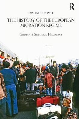 The History of the European Migration Regime: Germany's Strategic Hegemony