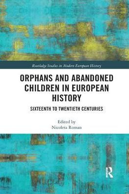 Orphans and Abandoned Children European History: Sixteenth to Twentieth Centuries
