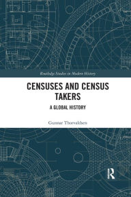 Title: Censuses and Census Takers: A Global History, Author: Gunnar Thorvaldsen