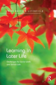Title: Learning in Later Life: Challenges for Social Work and Social Care, Author: Trish Hafford-Letchfield