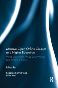 Title: Massive Open Online Courses and Higher Education: What Went Right, What Went Wrong and Where to Next? / Edition 1, Author: Rebecca Bennett