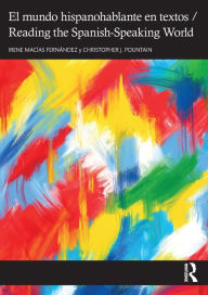 Title: El mundo hispanohablante en textos / Reading the Spanish-Speaking World, Author: Irene Macías Fernández
