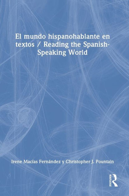 El mundo hispanohablante en textos / Reading the Spanish-Speaking World ...