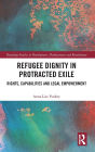 Refugee Dignity in Protracted Exile: Rights, Capabilities and Legal Empowerment / Edition 1