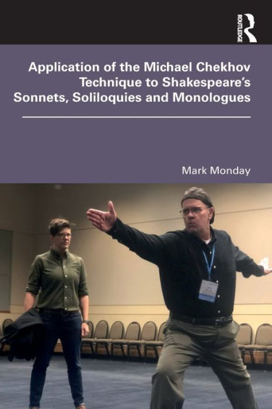 Application of the Michael Chekhov Technique to Shakespeare's Sonnets, Soliloquies and Monologues / Edition 1