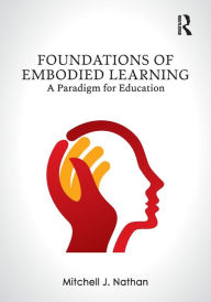 Title: Foundations of Embodied Learning: A Paradigm for Education, Author: Mitchell J. Nathan