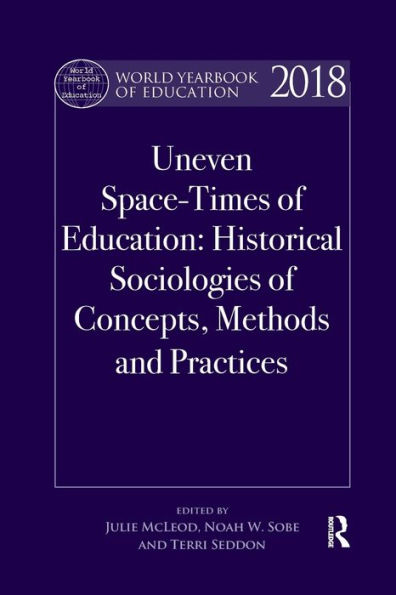 World Yearbook of Education 2018: Uneven Space-Times Education: Historical Sociologies Concepts, Methods and Practices