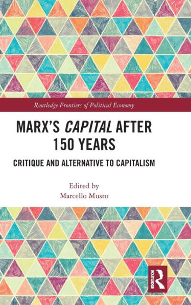 Marx's Capital after 150 Years: Critique and Alternative to Capitalism / Edition 1