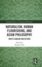 Naturalism, Human Flourishing, and Asian Philosophy: Owen Flanagan and Beyond / Edition 1