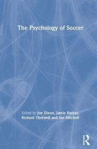 Title: The Psychology of Soccer / Edition 1, Author: Joseph Dixon