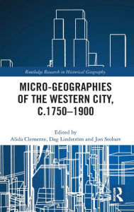 Title: Micro-geographies of the Western City, c.1750-1900, Author: Alida Clemente