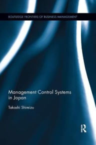Title: Management Control Systems in Japan / Edition 1, Author: Takashi Shimizu