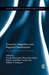 Title: Economic Integration and Regional Development: The ASEAN Economic Community / Edition 1, Author: Kiyoshi Kobayashi