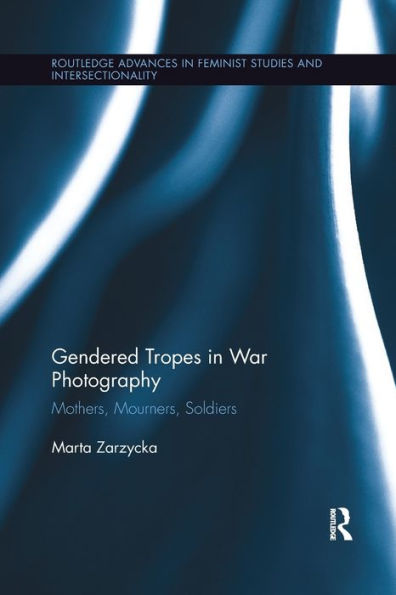 Gendered Tropes War Photography: Mothers, Mourners, Soldiers