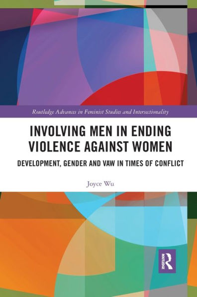 Involving Men Ending Violence against Women: Development, Gender and VAW Times of Conflict