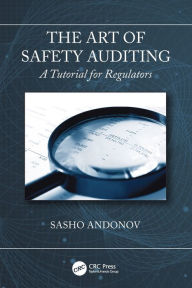 Title: The Art of Safety Auditing: A Tutorial for Regulators / Edition 1, Author: Sasho Andonov