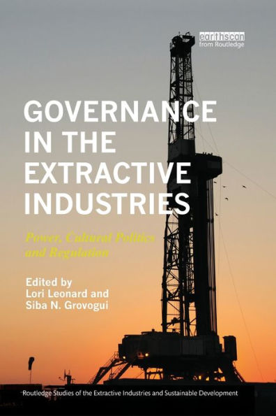 Governance in the Extractive Industries: Power, Cultural Politics and Regulation / Edition 1