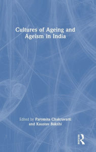 Title: Cultures of Ageing and Ageism in India, Author: Kaustav Bakshi