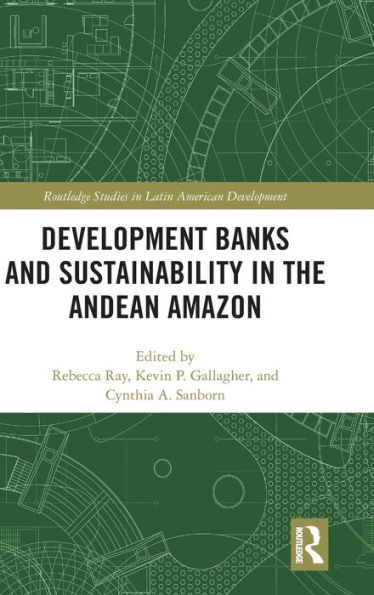 Development Banks and Sustainability in the Andean Amazon / Edition 1