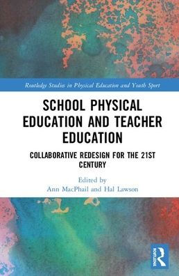 School Physical Education and Teacher Education: Collaborative Redesign for the 21st Century / Edition 1