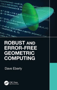 Title: Robust and Error-Free Geometric Computing / Edition 1, Author: Dave Eberly