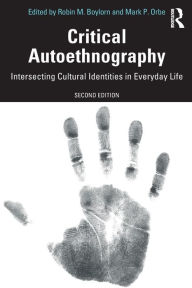 Title: Critical Autoethnography: Intersecting Cultural Identities in Everyday Life, Author: Robin M. Boylorn