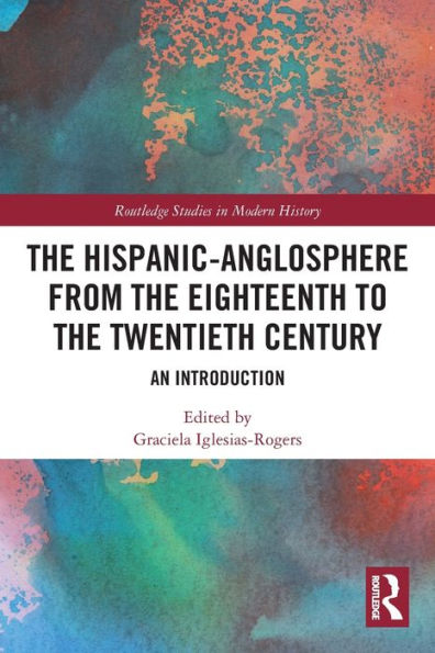 the Hispanic-Anglosphere from Eighteenth to Twentieth Century: An Introduction