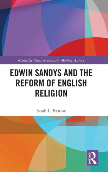 Edwin Sandys and the Reform of English Religion