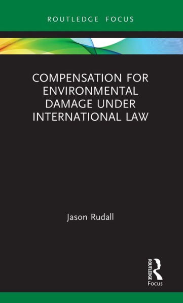 Compensation for Environmental Damage Under International Law / Edition 1