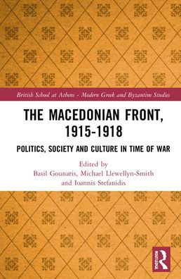 The Macedonian Front, 1915-1918: Politics, Society and Culture Time of War