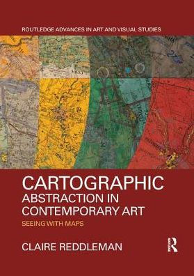 Cartographic Abstraction Contemporary Art: Seeing with Maps
