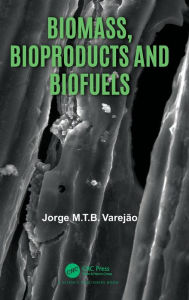 Title: Biomass, Bioproducts and Biofuels, Author: Jorge M.T.B. Varejão
