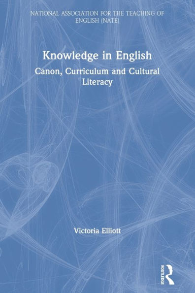 Knowledge English: Canon, Curriculum and Cultural Literacy