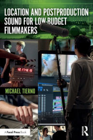 Title: Location and Postproduction Sound for Low-Budget Filmmakers / Edition 1, Author: Michael Tierno