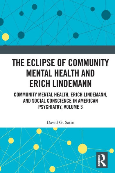 The Eclipse of Community Mental Health and Erich Lindemann: Health, Lindemann, Social Conscience American Psychiatry, Volume 3