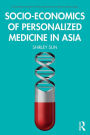 Socio-economics of Personalized Medicine in Asia / Edition 1