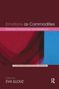 Title: Emotions as Commodities: Capitalism, Consumption and Authenticity, Author: Eva Illouz