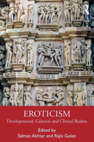 Title: Eroticism: Developmental, Cultural, and Clinical Realms / Edition 1, Author: Salman Akhtar