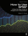 How to Use SPSS®: A Step-By-Step Guide to Analysis and Interpretation