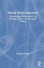 Making Moral Judgments: Psychological Perspectives on Morality, Ethics, and Decision-Making / Edition 1