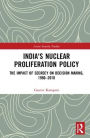 India's Nuclear Proliferation Policy: The Impact of Secrecy on Decision Making, 1980-2010 / Edition 1