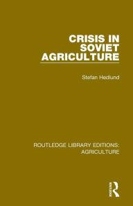 Title: Crisis in Soviet Agriculture, Author: Stefan Hedlund