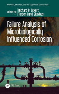 Title: Failure Analysis of Microbiologically Influenced Corrosion, Author: Richard B. Eckert