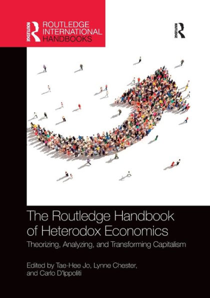 The Routledge Handbook of Heterodox Economics: Theorizing, Analyzing, and Transforming Capitalism / Edition 1